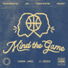 Mind the Game with LeBron James and JJ Redick - ThreeFourTwo Productions and UNINTERRUPTED