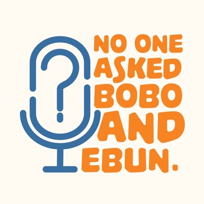 No one asked Bobo and Ebun