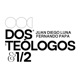 DOS TEÓLOGOS & 1/2