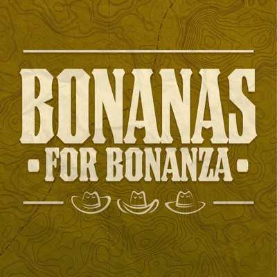 Bonanas for Bonanza Bonanas for Bonanza