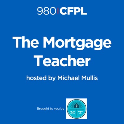 Mortgage Teacher with Michael Mullis:980 CFPL
