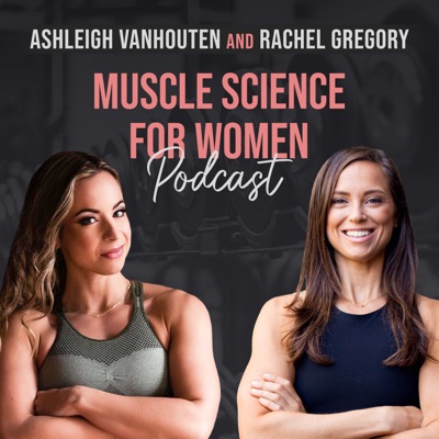 Muscle Science for Women:Ashleigh VanHouten & Rachel Gregory