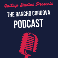 The Rancho Cordova Podcast podcast