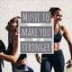 Music to Make you Stronger 