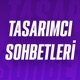 Tasarımcı Sohbetleri