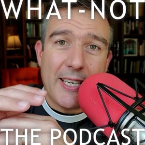 What-Not: The Podcast