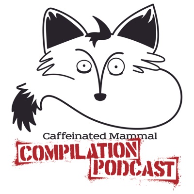 Caffeinated Mammal Compilation Podcast