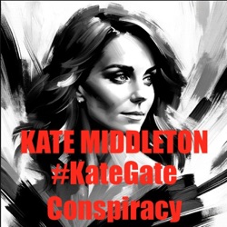 Kate Middleton - #KateGate Conspiracy