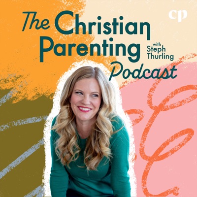 The Christian Parenting Podcast - Motherhood, Teaching kids about Jesus, Intentional parenting, Raising Christian kids:Steph Thurling