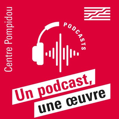 Un podcast, une œuvre:Centre Pompidou