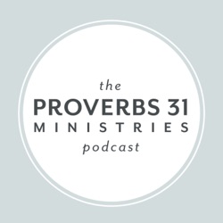 The Proverbs 31 Ministries Podcast