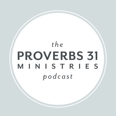 The Proverbs 31 Ministries Podcast:The Proverbs 31 Ministries Podcast