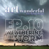 ART Wunderful Ep. 10 - Weathering the Storm (Tips for Artists)