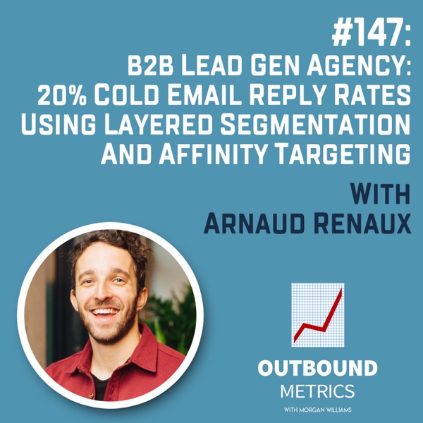 #147: B2B Lead Gen Agency: 20% Cold Email Reply Rates Using Layered Segmentation and Affinity Targeting (Arnaud Renaux) photo