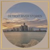 Detroit River Stories