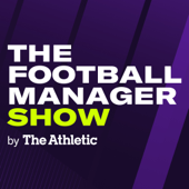 The Football Manager Show by The Athletic - The Athletic