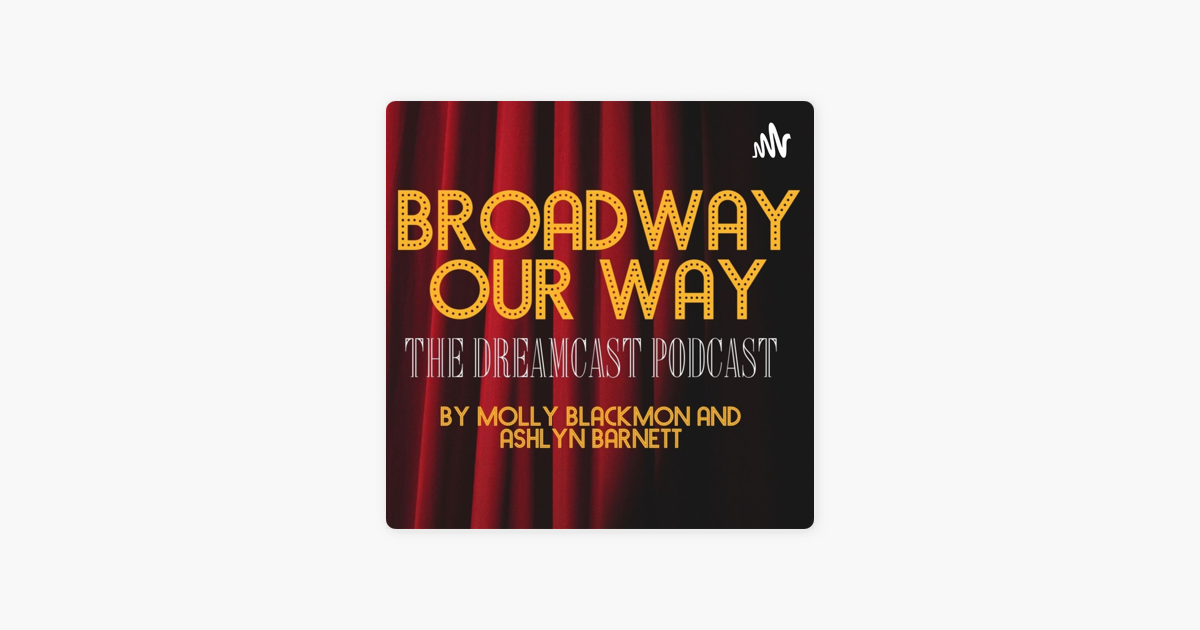 ‎Broadway Our Way The Dreamcast Podcast on Apple Podcasts