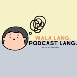 Wala Lang, Podcast Lang