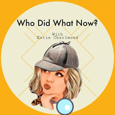 Who Did What Now:Katie Charlwood