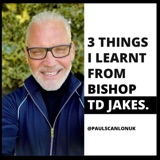 3 Things I Learnt From Bishop TD. Jakes