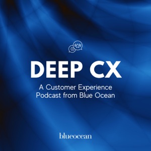 Deep CX: A Blue Ocean Podcast