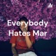 Everybody Hates Mar