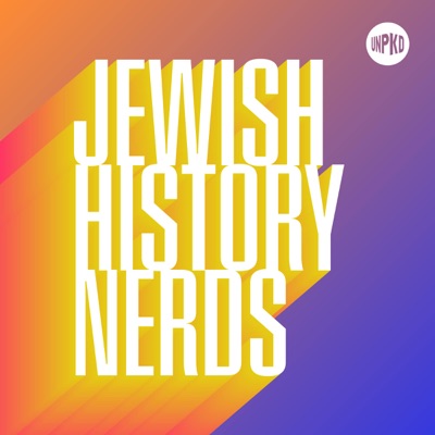 Jewish History Nerds:Unpacked