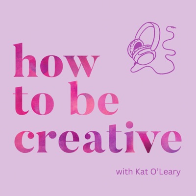 How to Be Creative