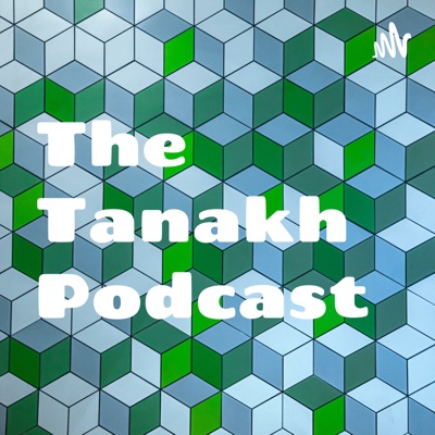 The Tanakh Podcast The Tanakh Podcast