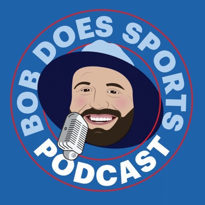 Bob Does Sports Podcast:Bob Does Sports