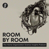 Room by Room: The Home Organization Science Insights Podcast