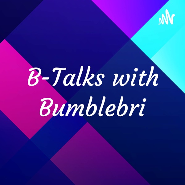 B-Talks with Bumblebri💕💜