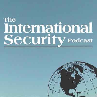 The International Security Podcast:International Security