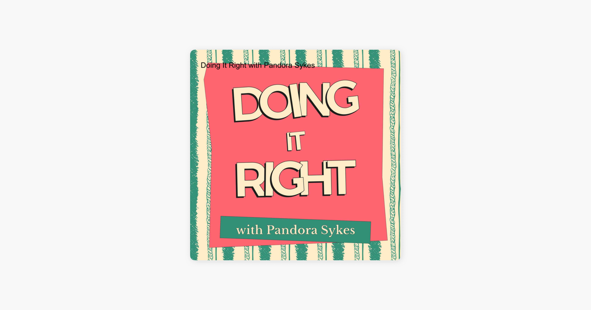 Doing It Right with Pandora Sykes on Apple Podcasts