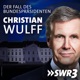 Teaser: Christian Wulff – der Fall des Bundespräsidenten