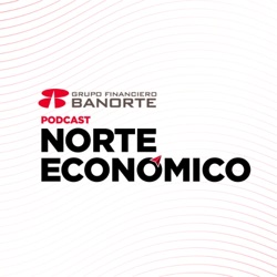 Perspectiva Semanal de Norte Económico: Del 19 al 23 de febrero