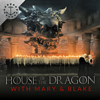 House Of The Dragon With Mary & Blake: A Podcast For House Of The Dragon - Mary & Blake Media