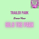 90.9 The Park Presents... Trailer Park Power Hour