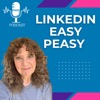 LinkedIn® Easy Peasy Podcast: Building a Personal &amp; Professional LinkedIn® Presence