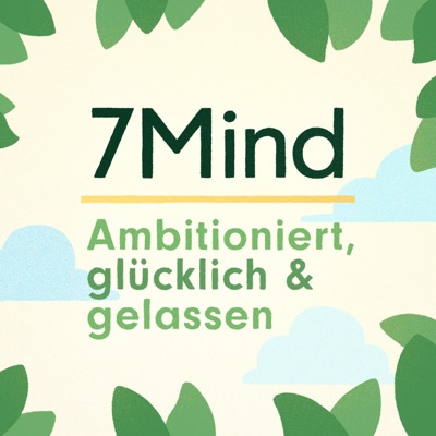 Der 7Mind Podcast:Achtsamkeit & Mentales Wohlbefinden