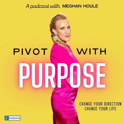 Pivot with Purpose with Meghan Houle