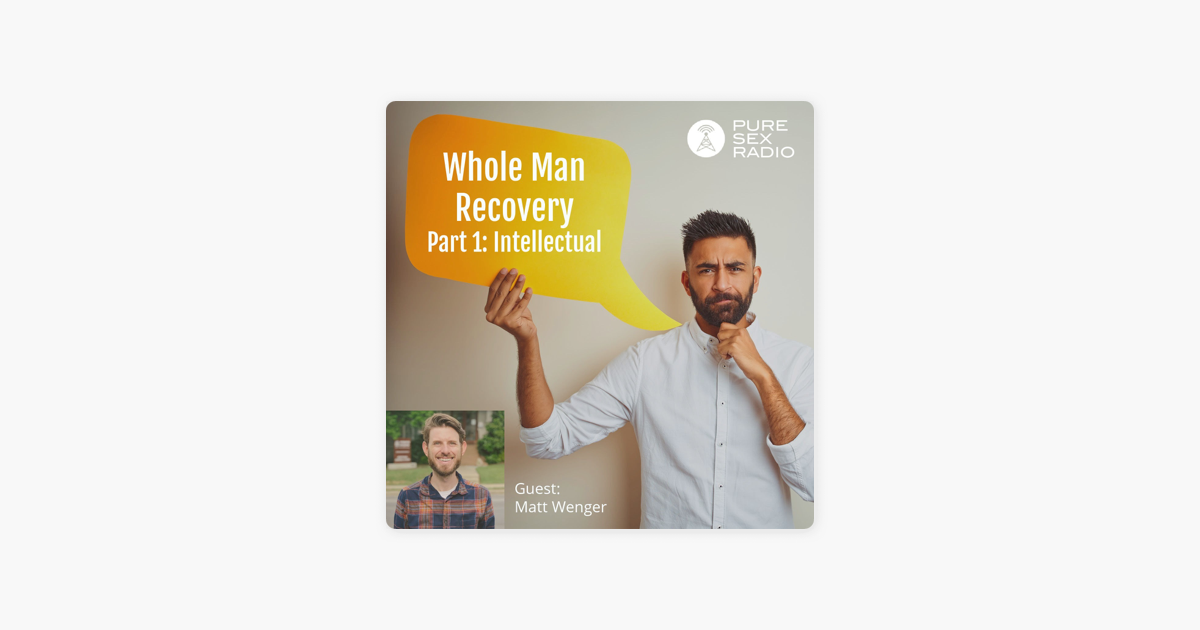 ‎pure Sex Radio Whole Man Recovery Pt 1 Intellectual On Apple Podcasts