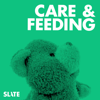 Care and Feeding | Slate's parenting show - Slate Podcasts