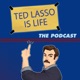 Ted Lasso Is Life: The Podcast