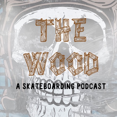 The Wood - Skateboard Podcast