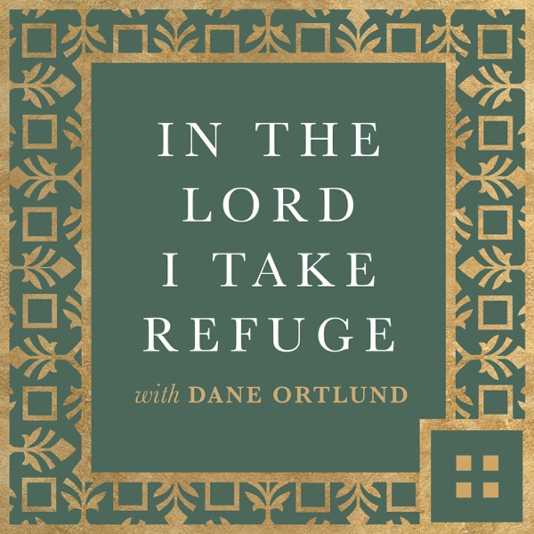 In the Lord I Take Refuge: Daily Devotions Through the Psalms with Dane Ortlund