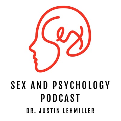 Sex and Psychology Podcast:Dr. Justin Lehmiller