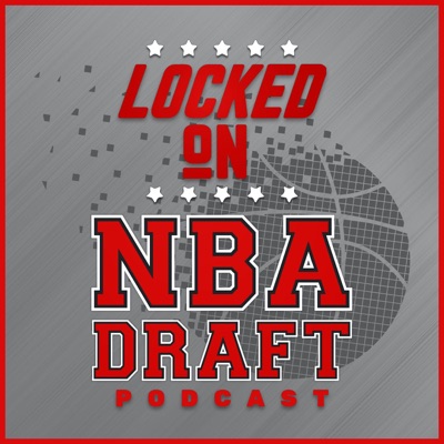 Locked On NBA Draft - Daily Podcast On The NBA Draft And College Basketball Locked On NBA Draft - Daily Podcast On The NBA Draft And College Basketball