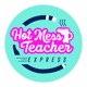 Hot Mess Teacher Express Podcast