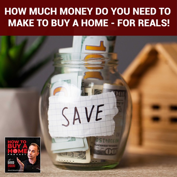 Ep 219 - How Much Money Do You Need To Make To Buy A Home - For REALS! photo